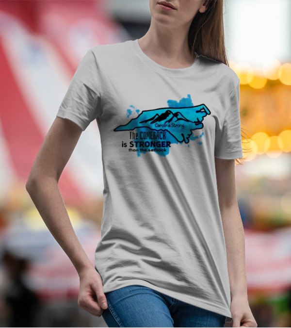 Carolina Strong The Comeback Is Stronger Than The Setback North Carolina Map And Mountains T-Shirt