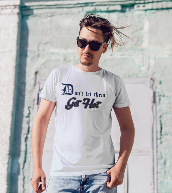 Detroit Tigers Don’t Let Them Get Hot T-Shirt