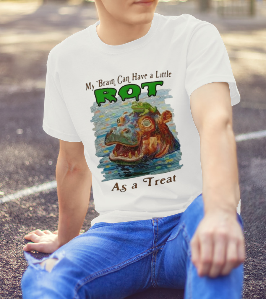 My Brain Can Have A Little Rot With Frog On Hippo As A Treat T-Shirt