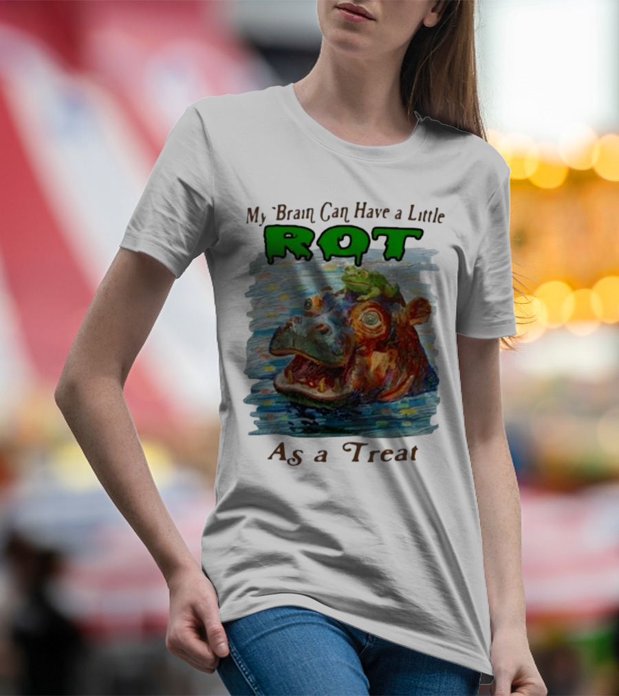 My Brain Can Have A Little Rot With Frog On Hippo As A Treat T-Shirt