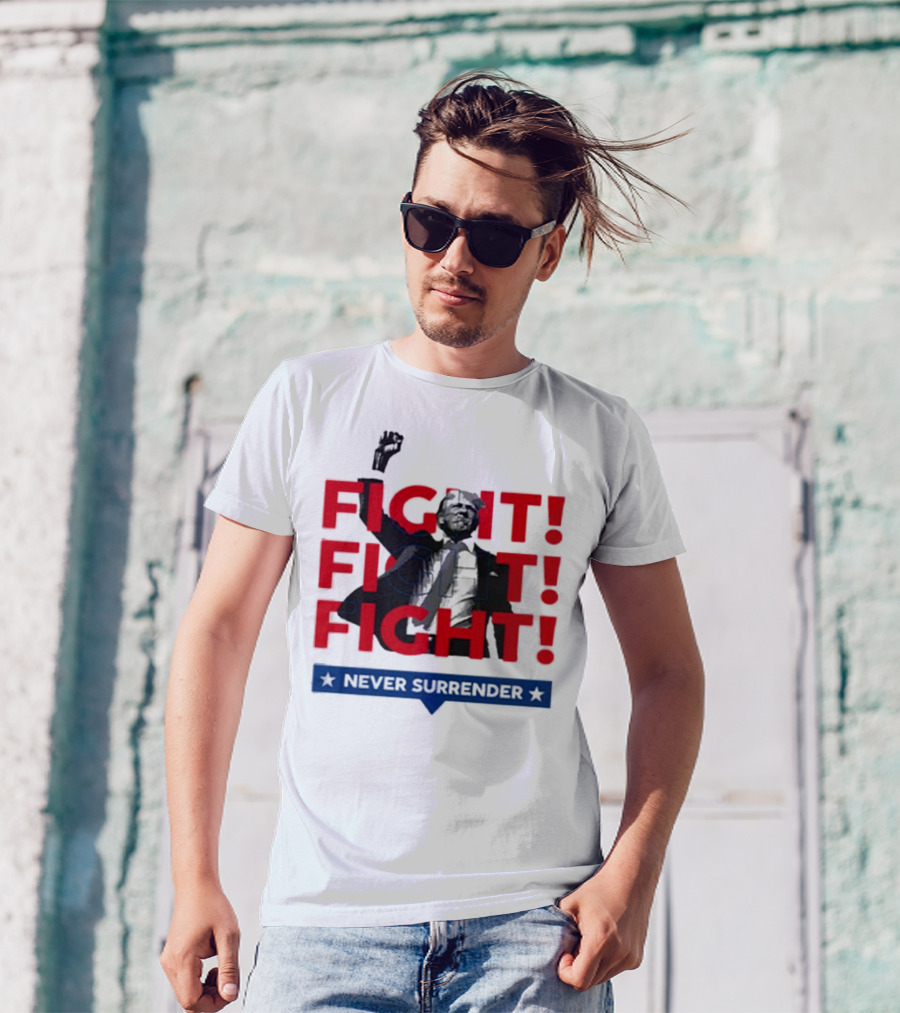 FIGHT FIGHT FIGHT Never Surrender For America T-Shirt