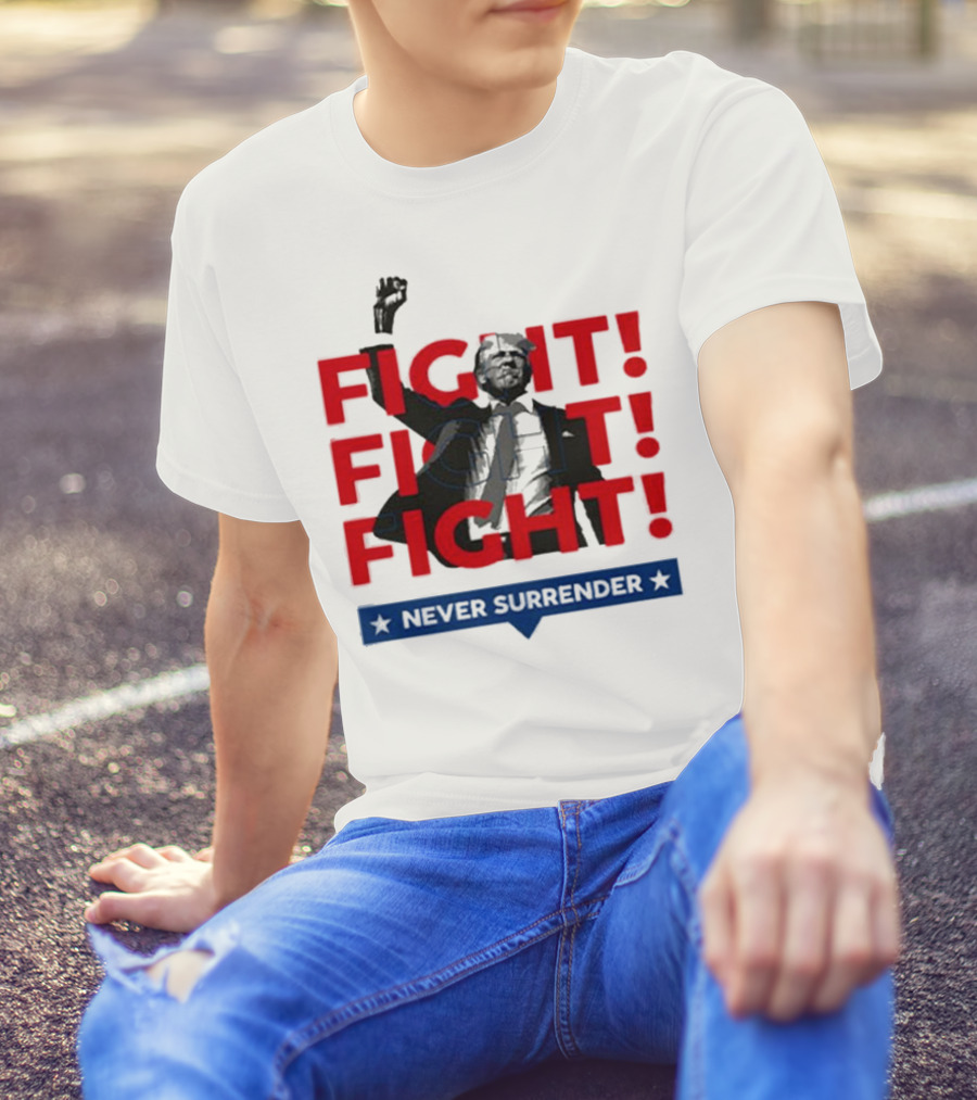 FIGHT FIGHT FIGHT Never Surrender For America T-Shirt