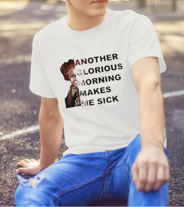 Winifred Sanderson Another Glorious Morning Makes Me Sick Image Text T-Shirt