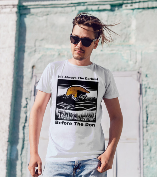 It's Always The Darkest Before The Don T-Shirt