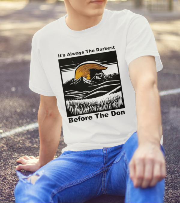 It's Always The Darkest Before The Don T-Shirt