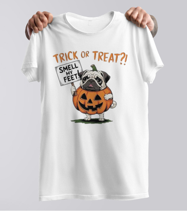 Pug In Pumpkin Costume Trick Or Treat Smell My Feet Halloween T-Shirt
