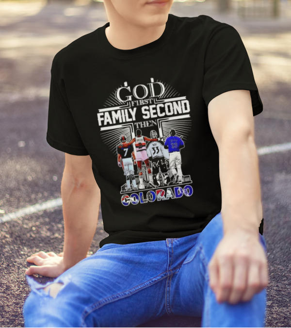 God First Family Second Then Colorado Broncos Nuggets Avalanche Rockies T-Shirt