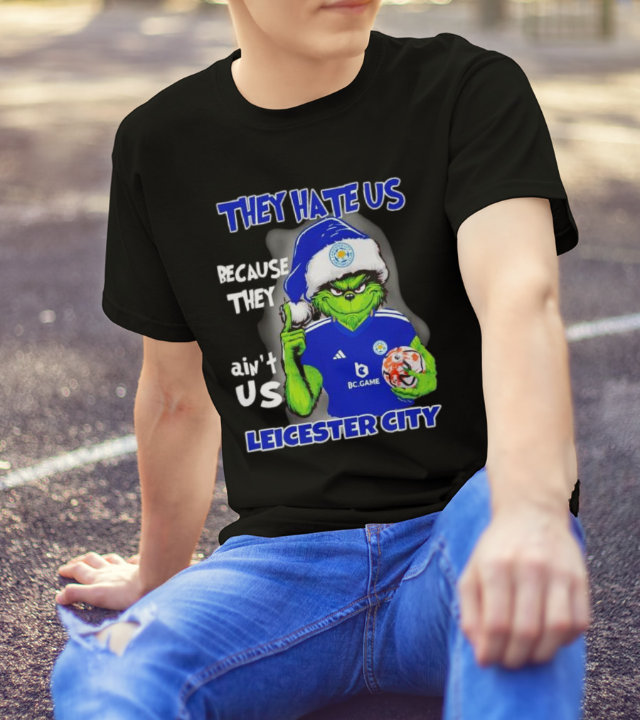 They Hate Us Because They Ain't Us Leicester City Grinch Christmas T-Shirt
