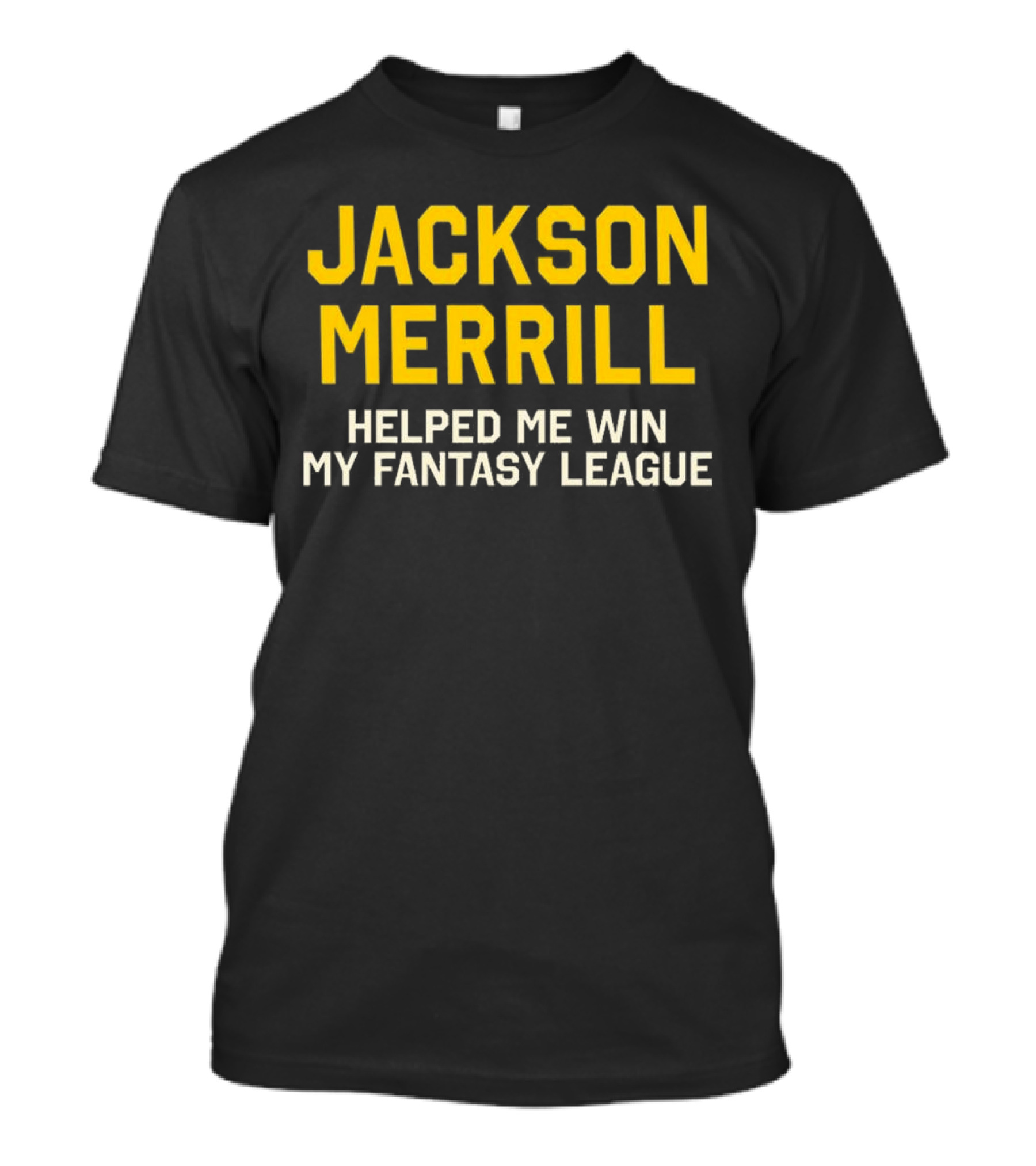 Jackson Merrill Helped Me Win My Fantasy League T-Shirt