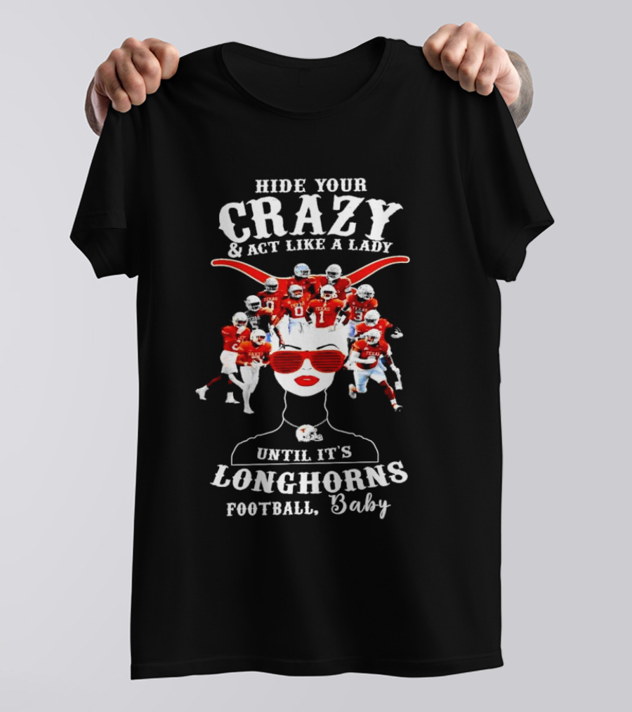 Hide Your Crazy And Act Like A Lady Until It's Longhorns Football Baby T-Shirt