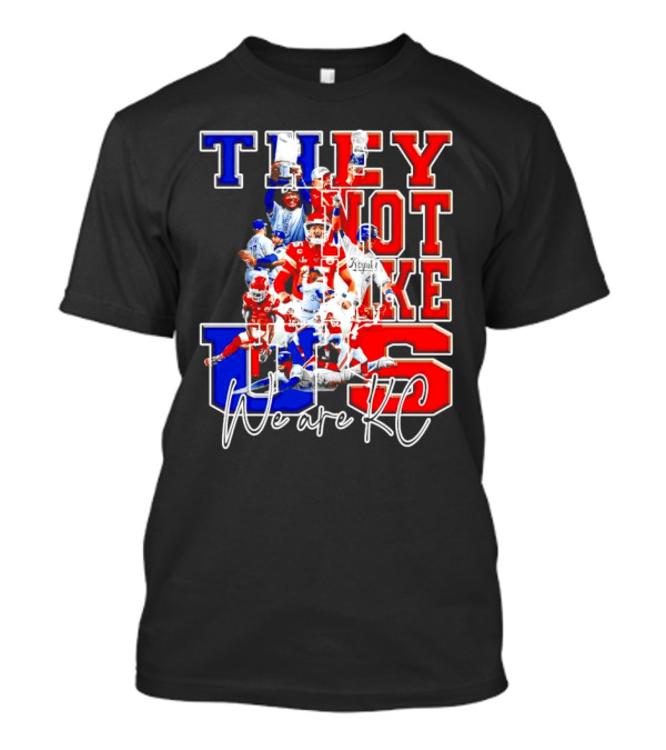 They Not Like Us We Are KC Kansas City Royals Kansas City Chiefs Championship T-Shirt