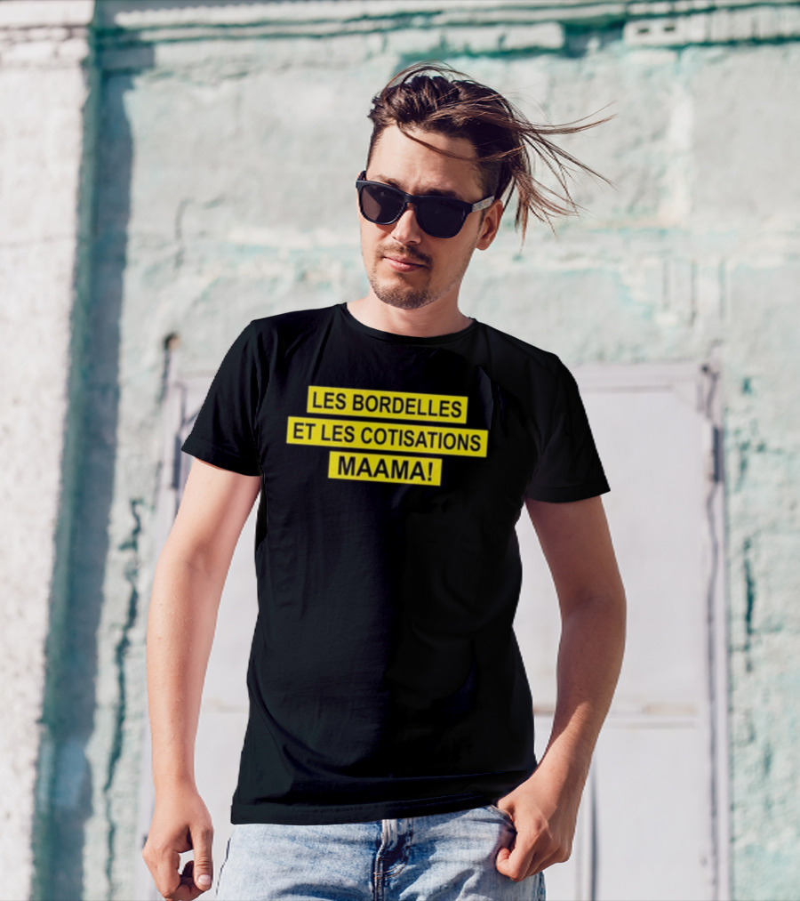 Les Bordelles Et Les Cotisations Maama T-Shirt