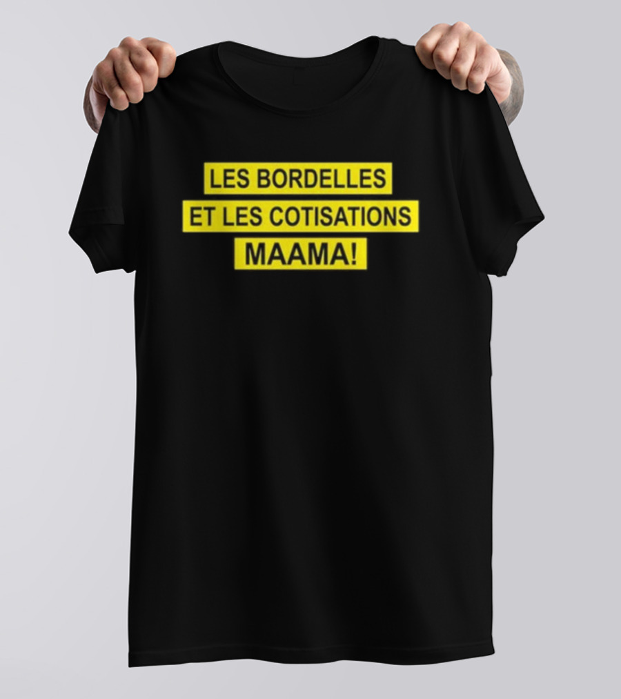 Les Bordelles Et Les Cotisations Maama T-Shirt