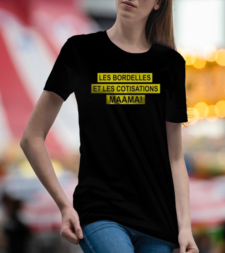 Les Bordelles Et Les Cotisations Maama T-Shirt