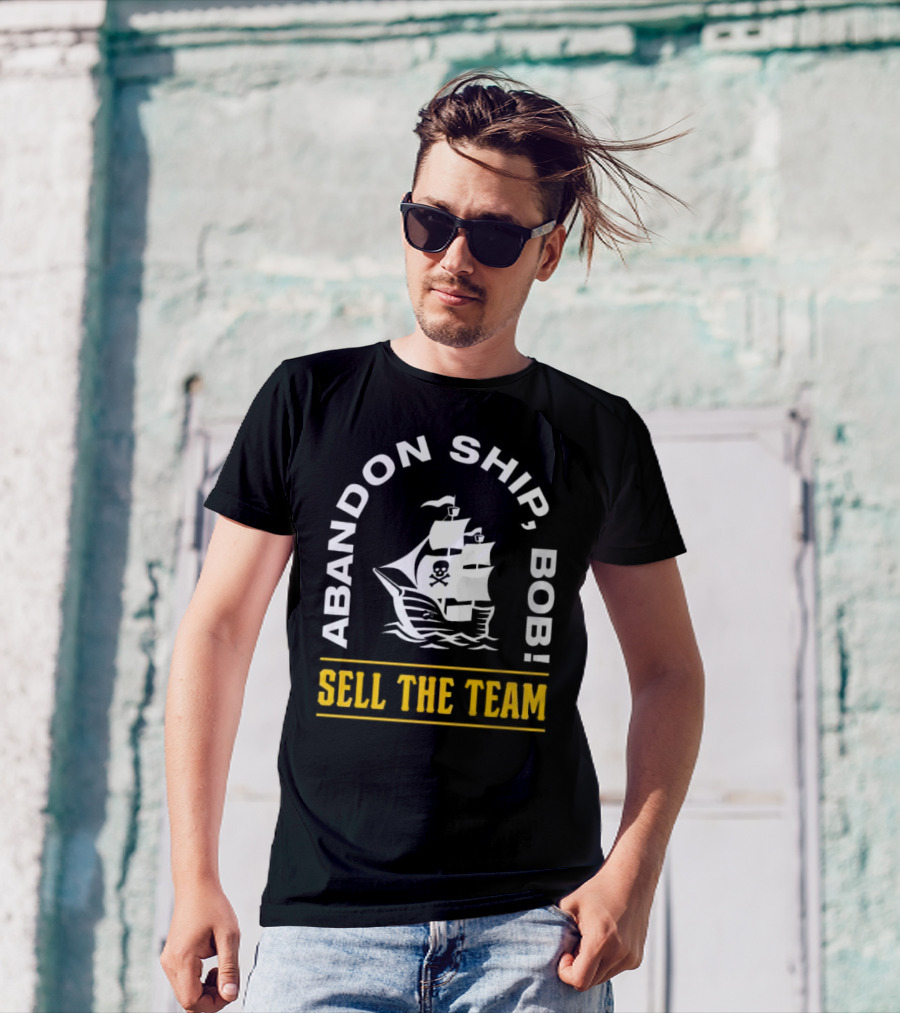Abandon Ship Bob Sell The Team Pirate Ship Skull And Crossbones T-Shirt