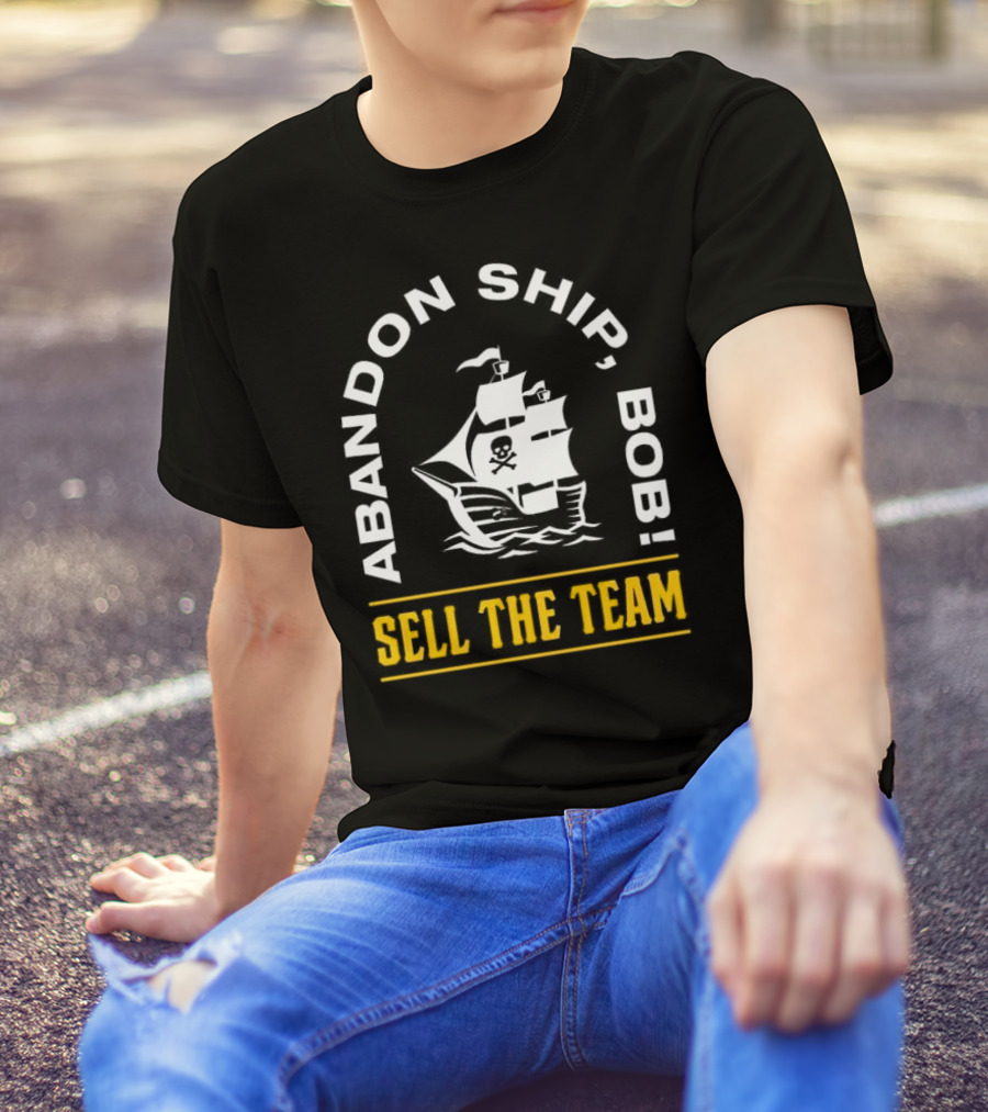 Abandon Ship Bob Sell The Team Pirate Ship Skull And Crossbones T-Shirt