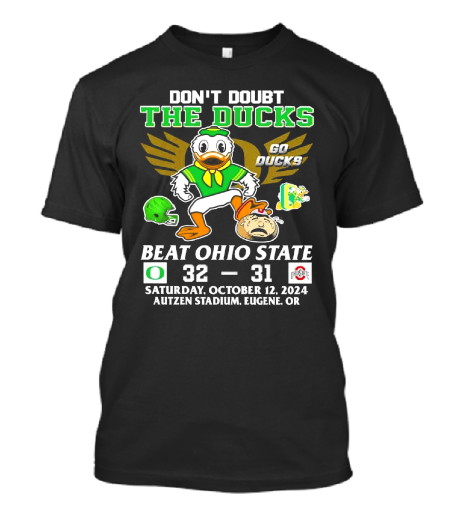 DON'T DOUBT THE DUCKS BEAT OHIO STATE 32-31 AUTZEN STADIUM OCTOBER 12, 2024 EUGENE OR T-Shirt