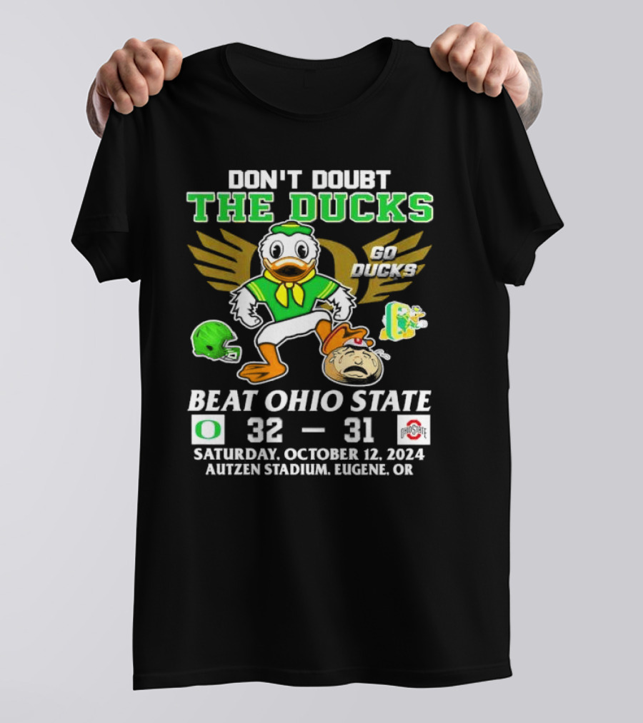 DON'T DOUBT THE DUCKS BEAT OHIO STATE 32-31 AUTZEN STADIUM OCTOBER 12, 2024 EUGENE OR T-Shirt