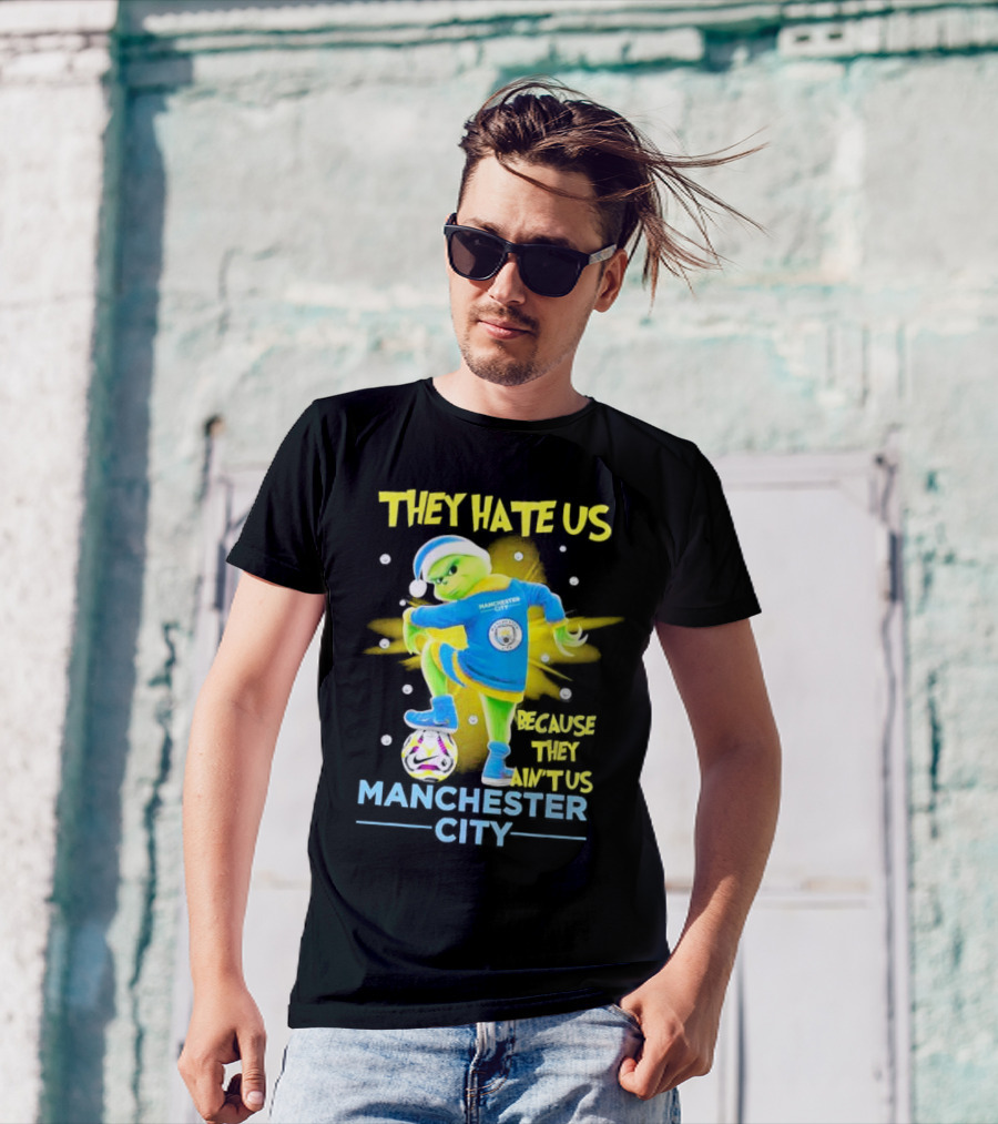 They Hate Us Because They Ain't Us Manchester City Grinch Christmas T-Shirt