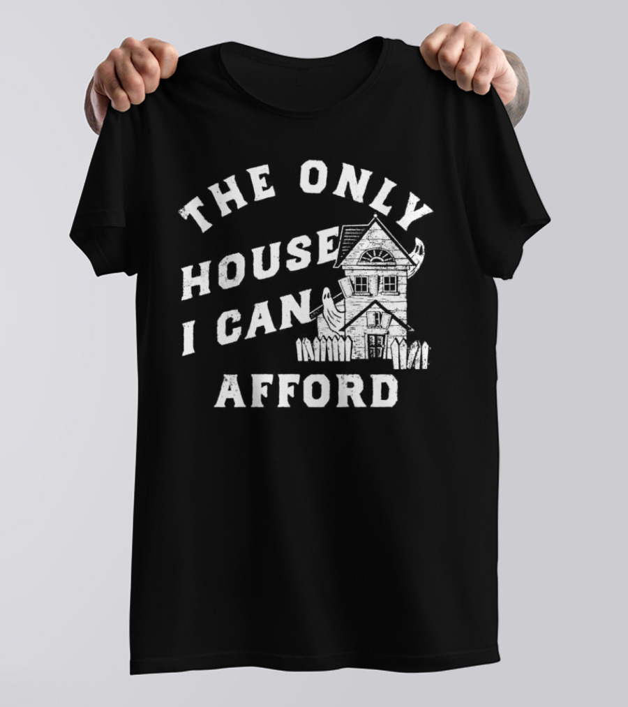 The Only House I Can Afford Haunted Ghost Halloween T-Shirt