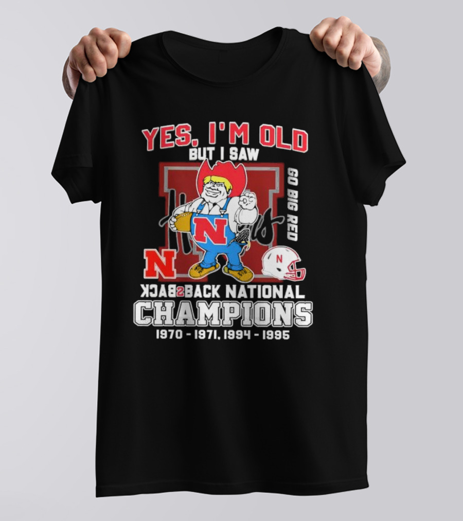 Yes I’m Old But I Saw Nebraska Cornhuskers Go Big Red Back 2 Back National Champions 1970 1971 1994 1995 T-Shirt