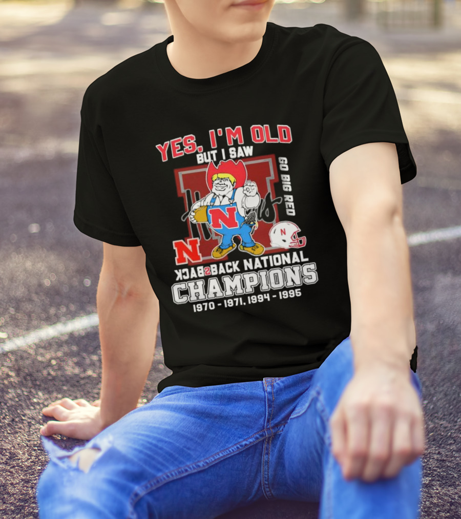 Yes I’m Old But I Saw Nebraska Cornhuskers Go Big Red Back 2 Back National Champions 1970 1971 1994 1995 T-Shirt