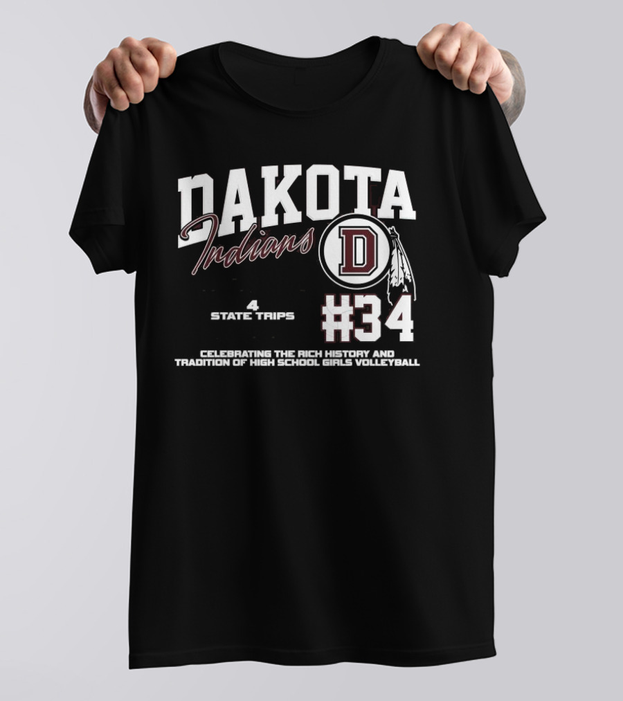 Dakota Indians #34 900+ Program Wins 4 State Trips 3 State Trophies Celebrating The Rich History And Tradition Of High School Girls Volleyball T-Shirt