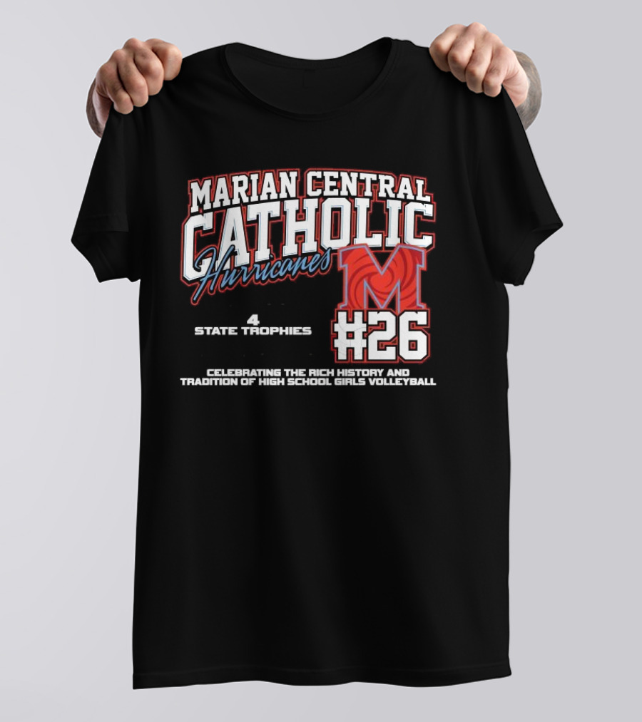 Marian Central Catholic Hurricanes #26 Champions 7 State Trips 4 State Trophies Volleyball Tradition T-Shirt