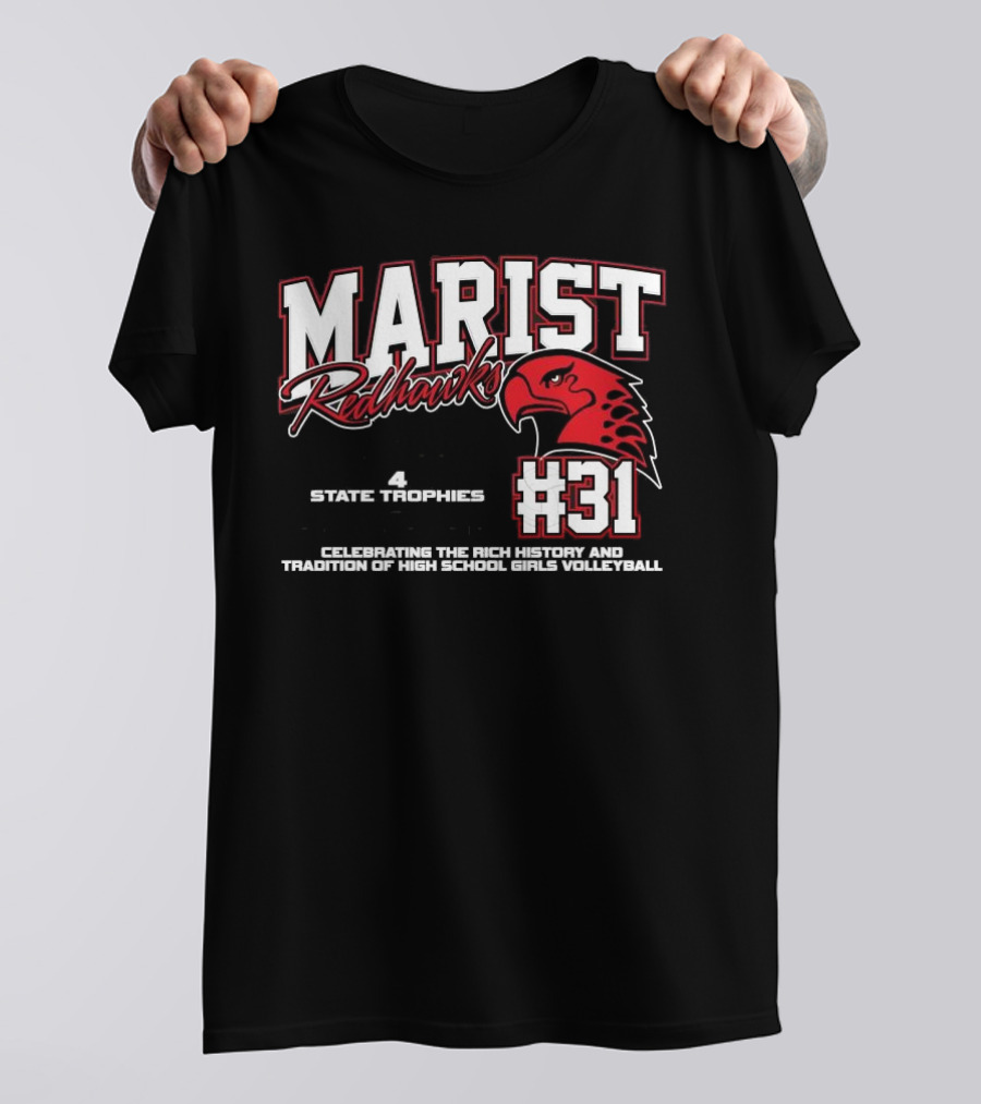 Marist Redhawks #31 4 State Trips 4 State Trophies 2 State Championships Celebrating The Rich History And Tradition Of High School Girls Volleyball T-Shirt