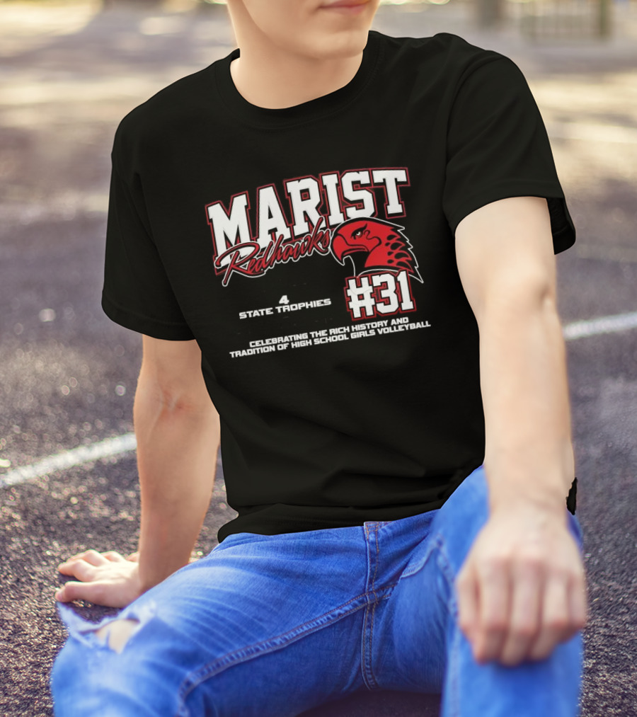 Marist Redhawks #31 4 State Trips 4 State Trophies 2 State Championships Celebrating The Rich History And Tradition Of High School Girls Volleyball T-Shirt