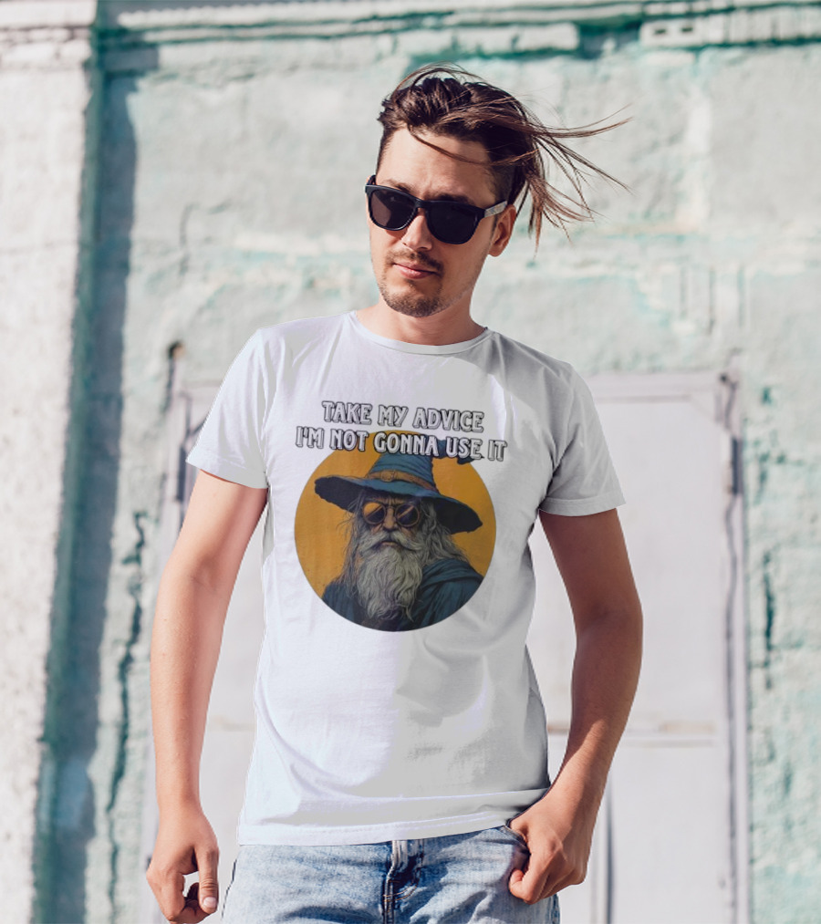 Take My Advice I'm Not Gonna Use It Wizard With Sunglasses And Hat T-Shirt