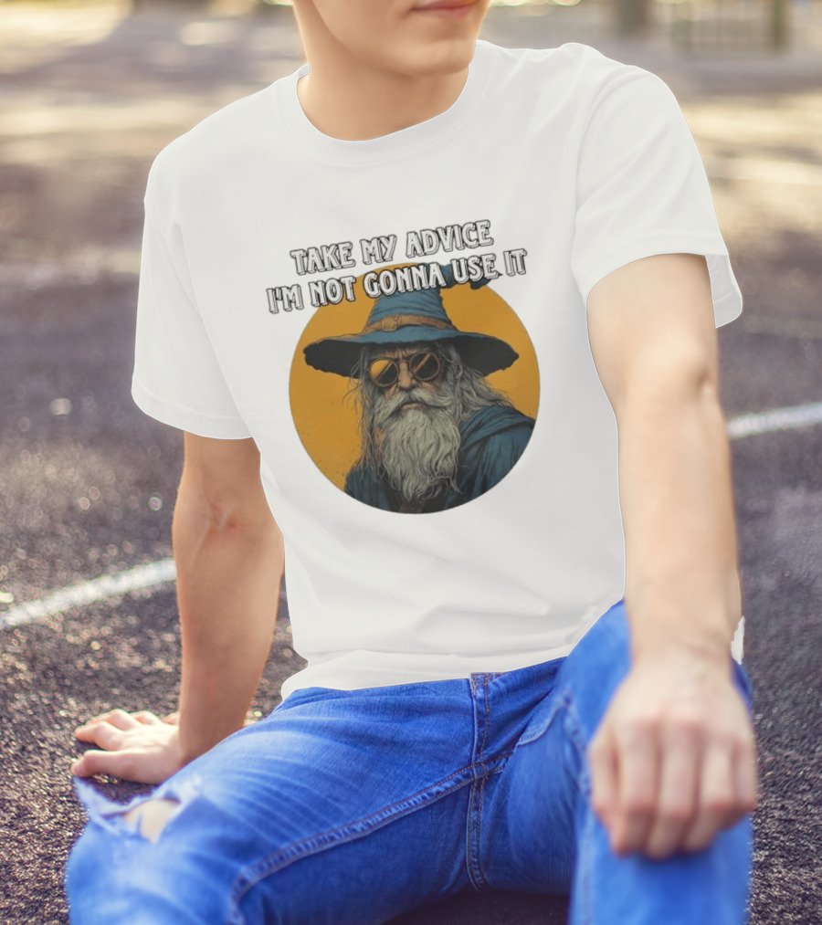 Take My Advice I'm Not Gonna Use It Wizard With Sunglasses And Hat T-Shirt