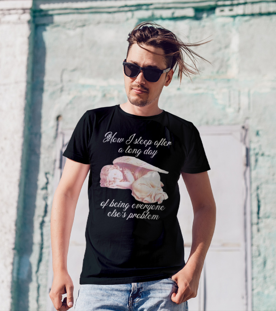 How I Sleep After A Long Day Of Being Everyone Else’s Problem Angel Sleeping T-Shirt