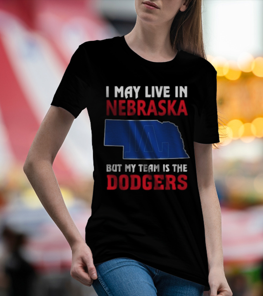 I May Live In Nebraska But My Team Is The Los Angeles Dodgers 2024 Map Outline Fan T-Shirt