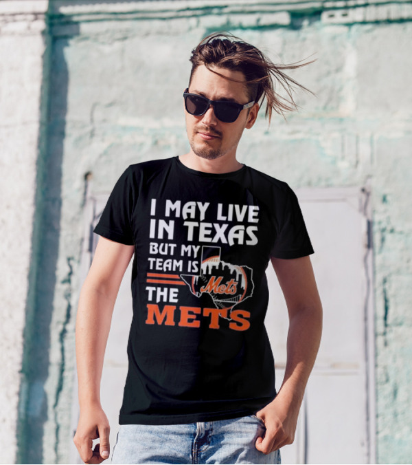 I May Live In Texas But My Team Is Mets T-Shirt