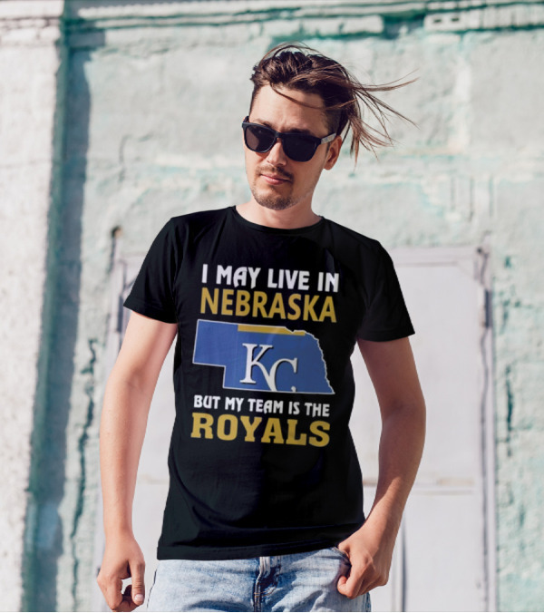 I May Live In Nebraska But My Team Is The Kansas City Royals KC T-Shirt