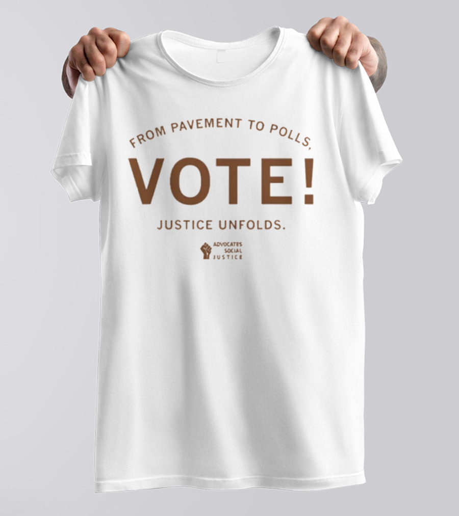 Advocates Social Justice From Pavement To Polls Vote Justice Unfolds T-Shirt
