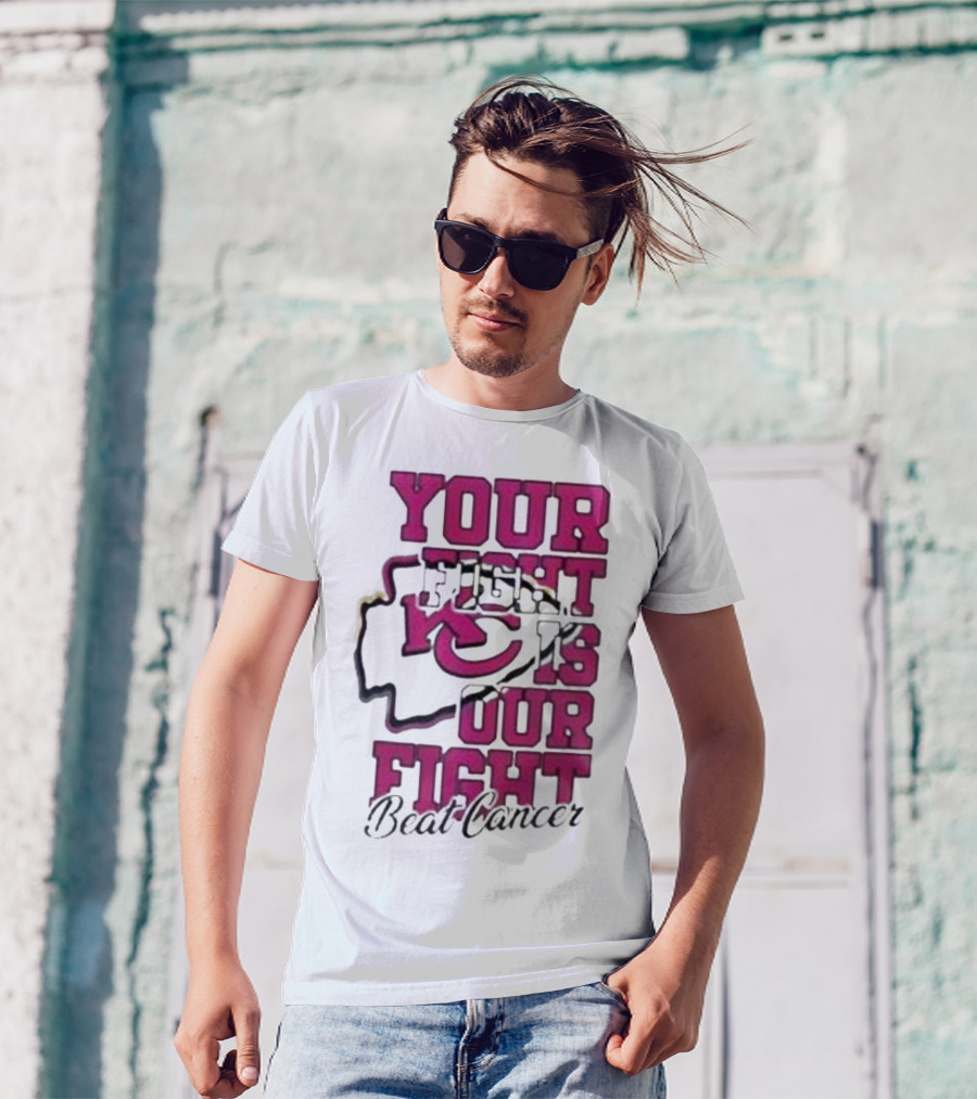 Your Fight Is Our Fight Beat Cancer Kansas City Chiefs T-Shirt