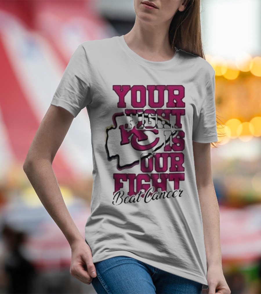 Your Fight Is Our Fight Beat Cancer Kansas City Chiefs T-Shirt