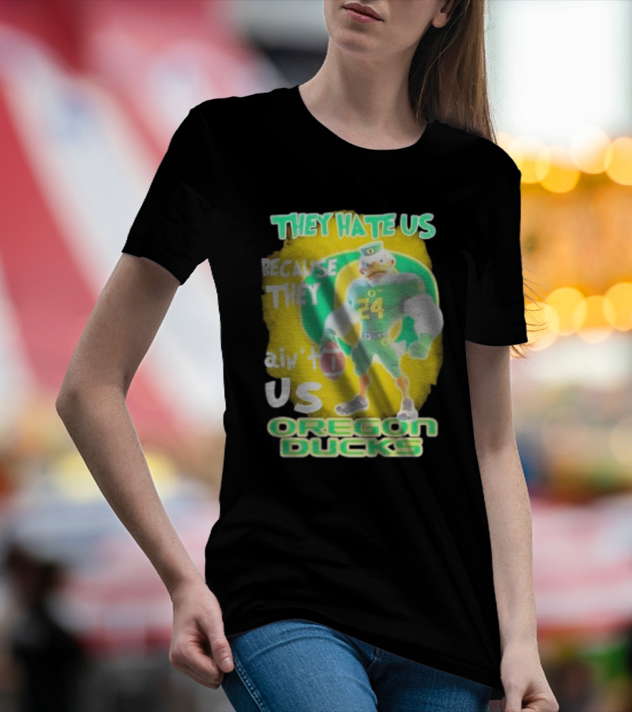 They Hate Us Because They Ain't Us Oregon Ducks Mascot T-Shirt