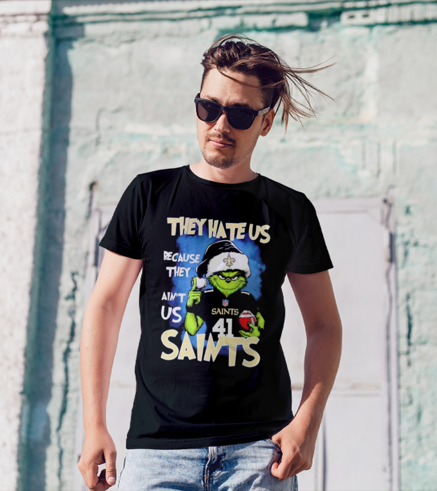 They Hate Us Because They Ain’t Us New Orleans Saints Grinch Christmas 41 T-Shirt