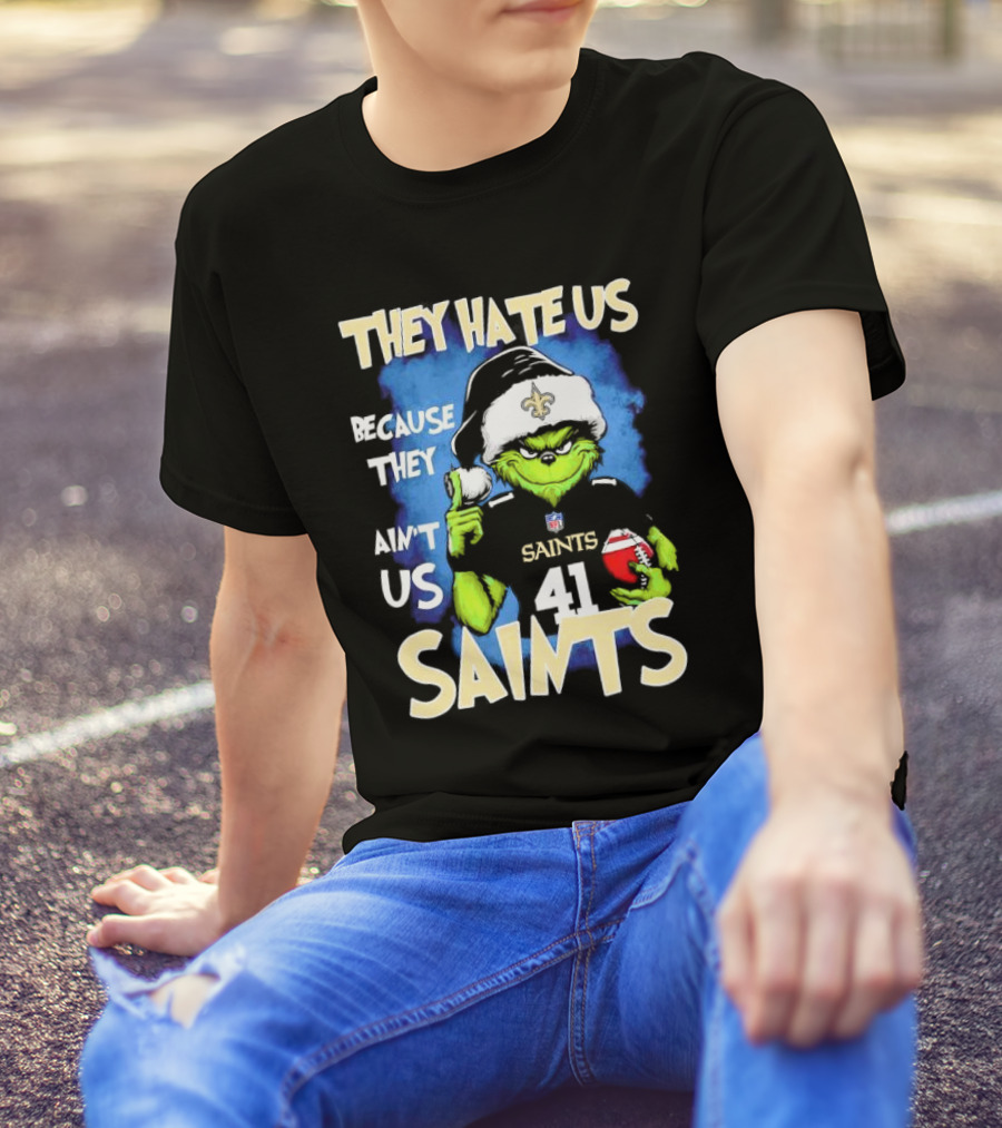 They Hate Us Because They Ain’t Us New Orleans Saints Grinch Christmas 41 T-Shirt