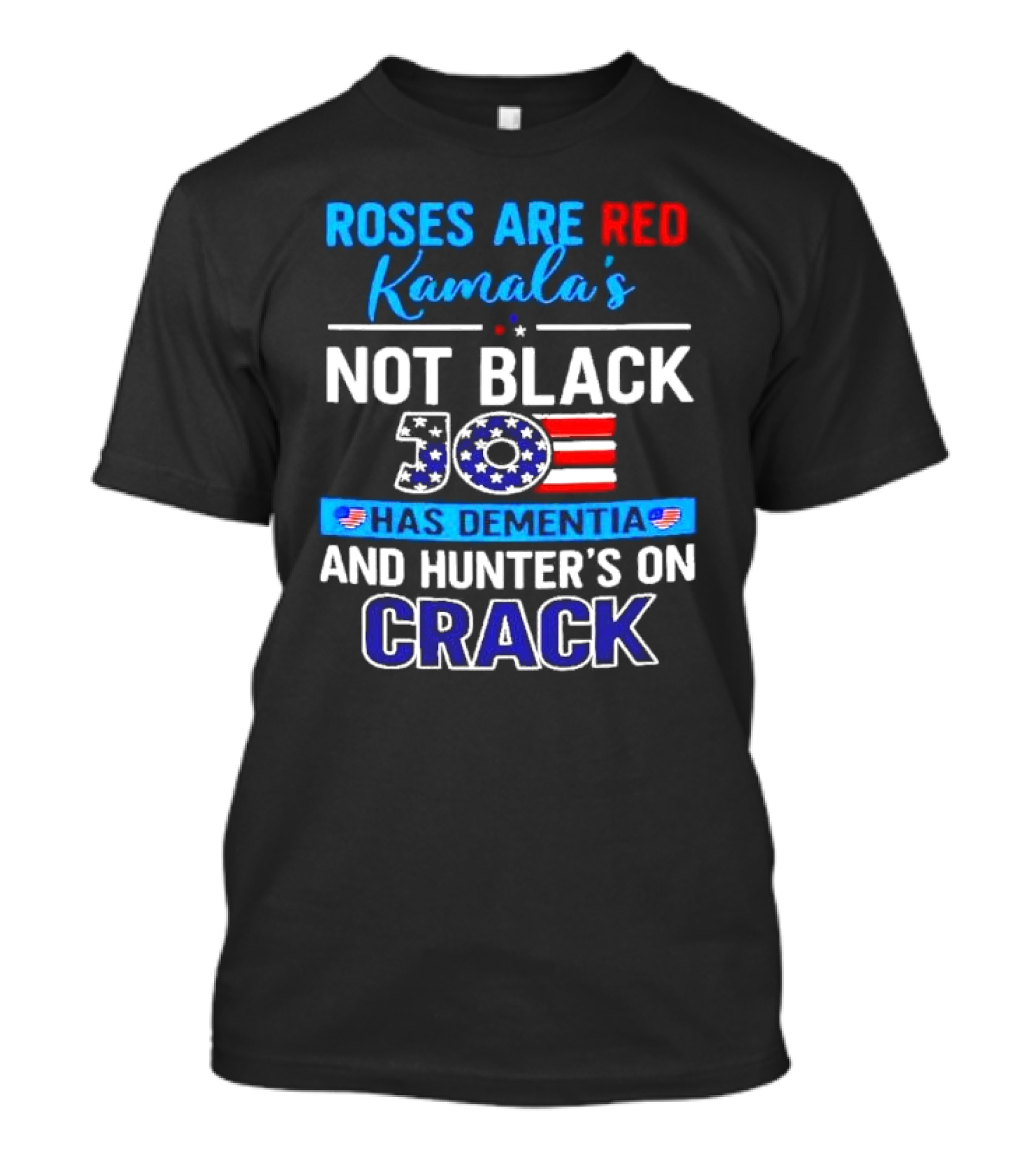 Roses Are Red Kamala's Not Black Joe Has Dementia And Hunter's On Crack Anti Harris Biden T-Shirt