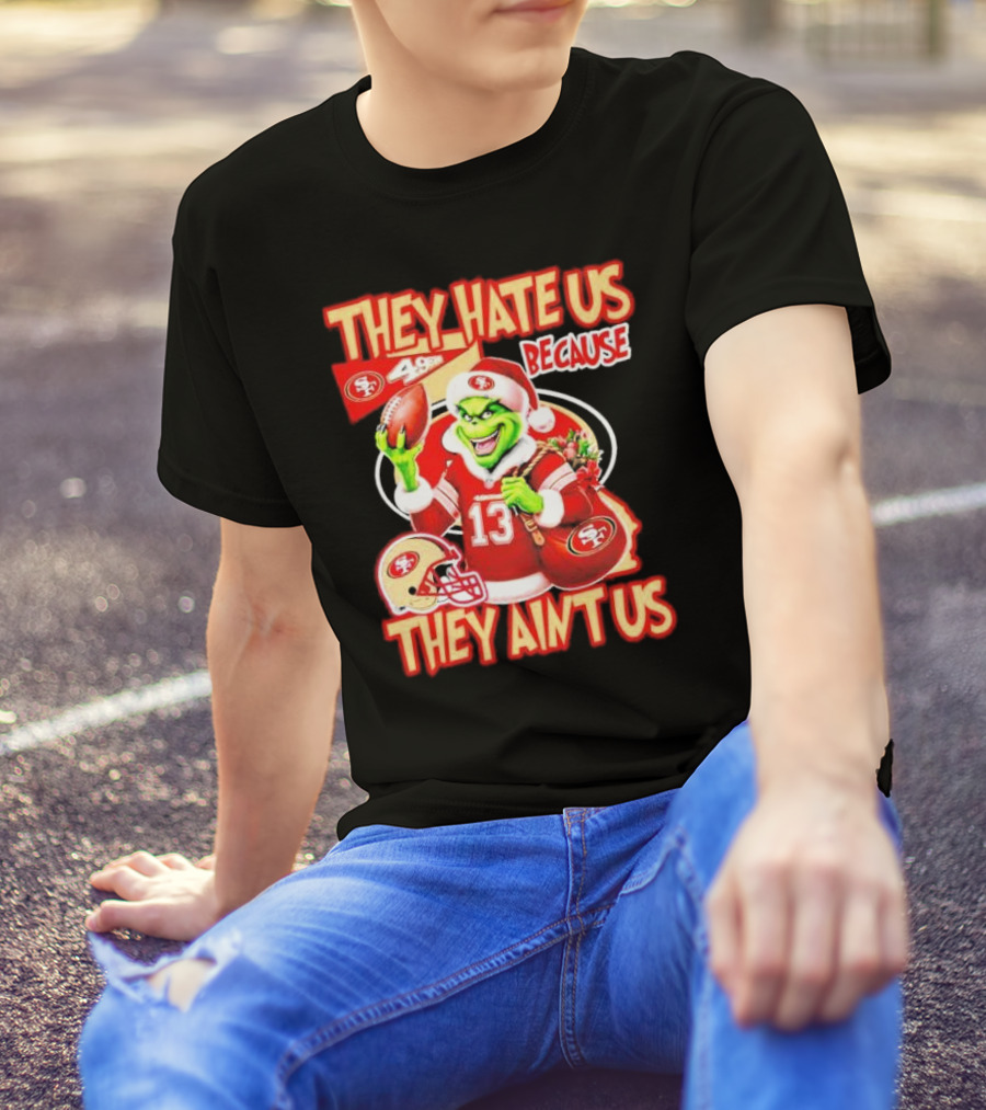 San Francisco 49ers Grinch Santa They Hate Us Because They Ain't Us Christmas T-Shirt