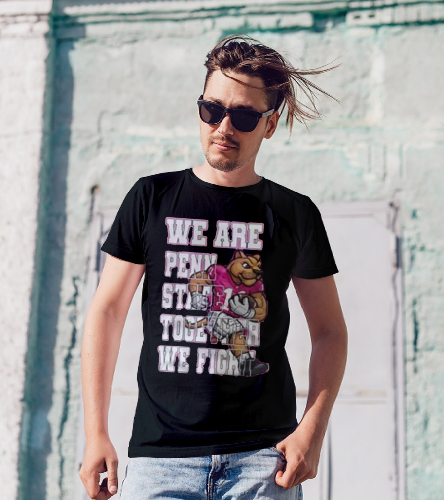 We Are Penn State Together We Fight Pink T-Shirt