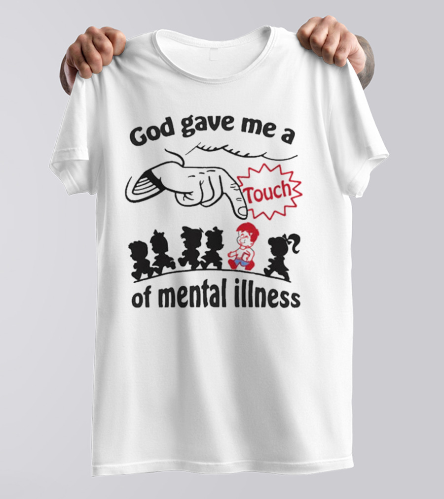 God Gave Me A Touch Of Mental Illness Finger Pointing At Cartoon Figures T-Shirt