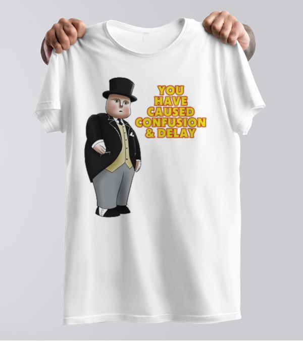 Thomas The Tank Engine Fat Controller You Have Caused Confusion And Delay T-Shirt