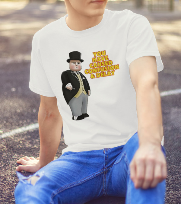 Thomas The Tank Engine Fat Controller You Have Caused Confusion And Delay T-Shirt