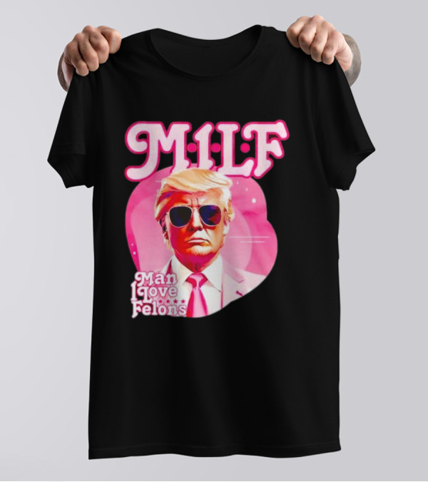 MILF Man I Love Felons Trump Pink T-Shirt
