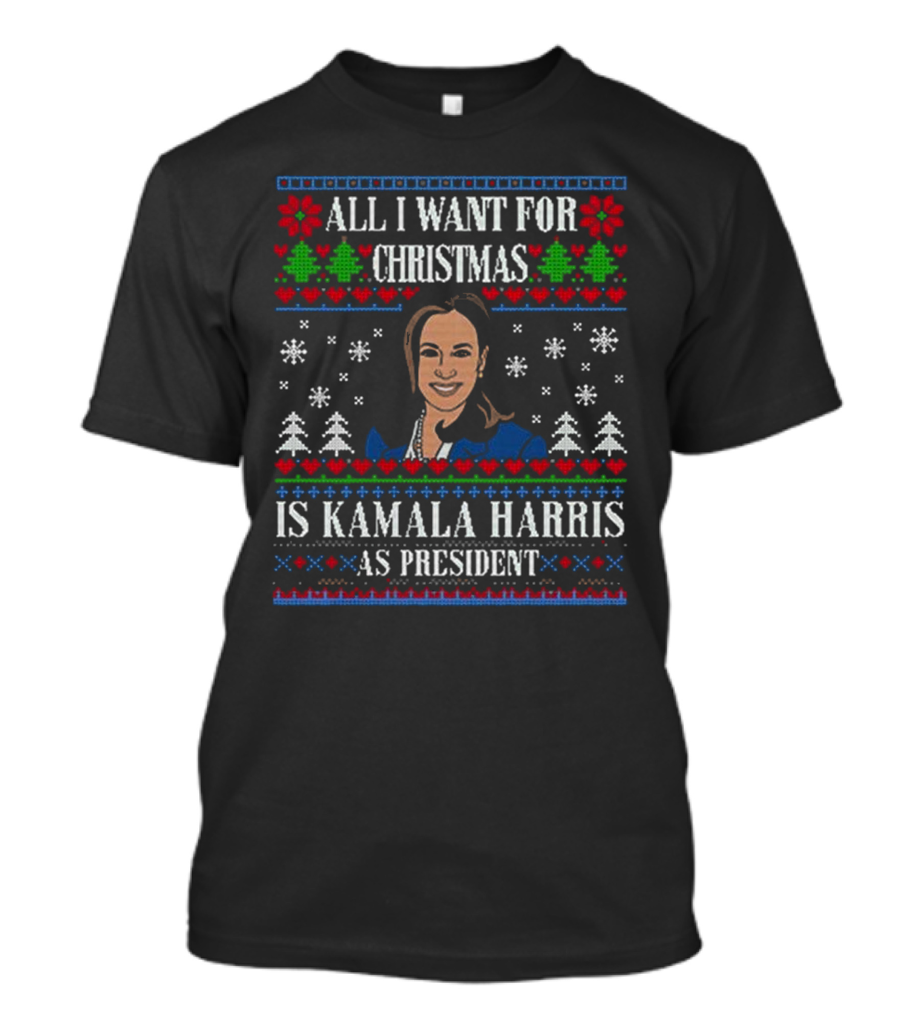 All I Want For Christmas Is Kamala Harris As President Ugly Christmas T-Shirt